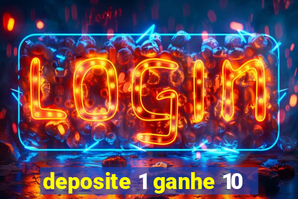 deposite 1 ganhe 10